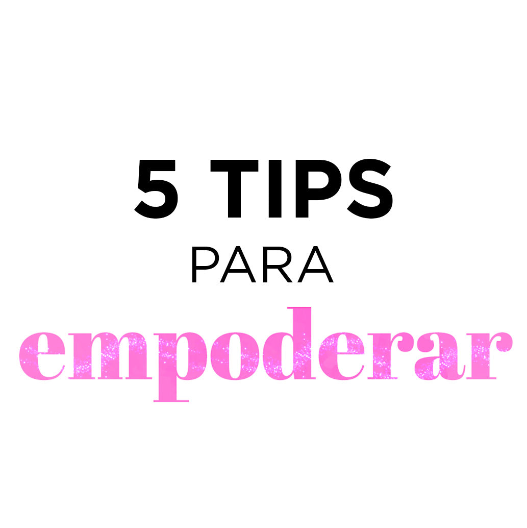 5 tips para EMPODERARSE